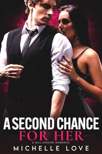 A Second Chance For Her: A Billionaire Romance