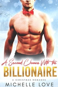  Michelle Love - A Second Chance with the Billionaire: A Christmas Romance.