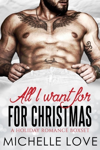  Michelle Love - All I Want For Christmas: A Holiday Romance Boxset.