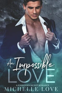 An Impossible Love: A Forbidden Secret Romance