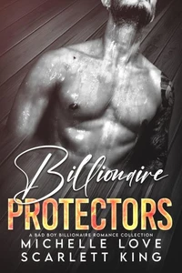 Billionaire Protectors: A Bad Boy Billionaire Romance Collection