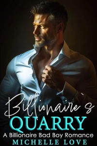 Billionaire’s Quarry: A Billionaire Bad Boy Romance