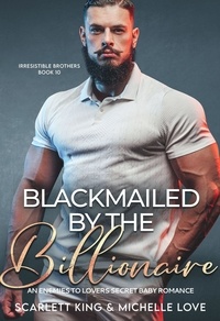 Michelle Love - Blackmailed by The Billionaire: An Enemies to Lovers Secret Baby Romance - Irresistible Brothers, #10.