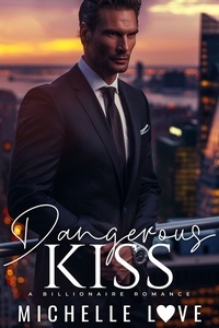  Michelle Love - Dangerous Kiss: A Billionaire Romance - The Sons of Sin, #5.