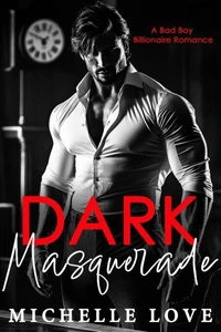 Dark Masquerade: A Bad Boy Billionaire Romance