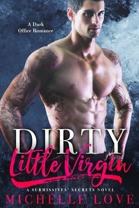  Michelle Love - Dirty Little Virgin: Billionaire Romance - A Submissives' Secrets Novel, #1.
