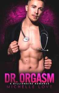  Michelle Love - Dr. Orgasm: A Billionaire Romance - Saved by the Doctor, #5.