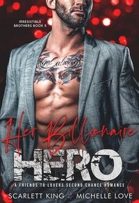 Michelle Love - Her Billionaire Hero: A Friends to Lovers Second Chance Romance - Irresistible Brothers, #5.