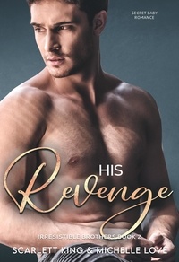  Michelle Love - His Revenge: Secret Baby Romance - Irresistible Brothers, #2.