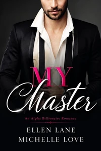 My Master: An Alpha Billionaire Romance