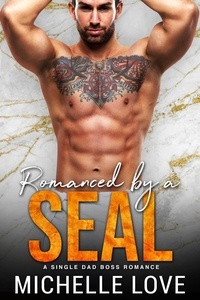  Michelle Love - Romanced by a SEAL: A Single Dad Boss Romance.