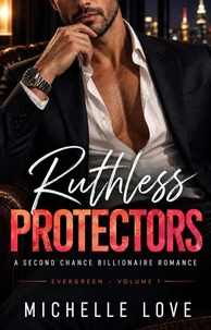 Ruthless Protectors: A Second Chance Billionaire Romance