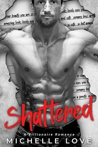 Michelle Love - Shattered: A Billionaire Romance - Saved by the Doctor, #6.