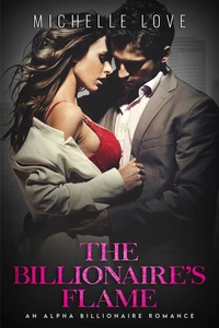 The Billionaire’s Flame: An Alpha Billionaire Romance