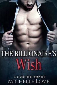  Michelle Love - The Billionaire's Wish: A Secret Baby Romance.