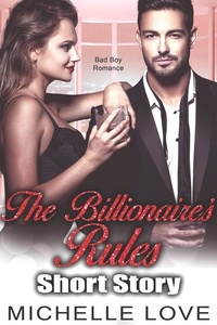  Michelle Love - The Billionaires Rules Short Story: Bad Boy Romance.
