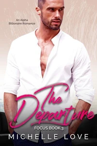 The Departure: An Alpha Billionaire Romance
