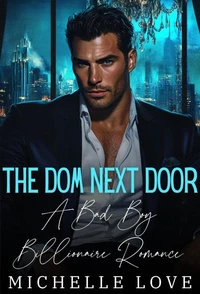 The Dom Next Door: A Bad Boy Billionaire Romance