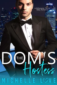 The Dom’s Hostess: A Billionaire Secret Baby Romance