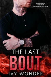 The Last Bout: A Dark Mafia Romance