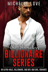 The Shameless Billionaire: An Alpha-Male, Billionaire, Bad Boy, Bad Girl, Romance