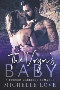  Michelle Love - The Virgin’s Baby: A Forced Marriage Romance - The Sons of Sin, #2.