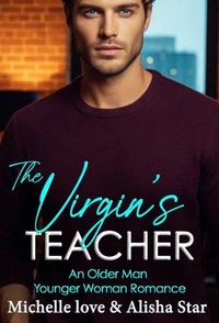 The Virgin’s Teacher: An Older Man Younger Woman Romance