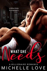 What She Needs: A Billionaire Romance