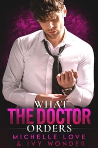  Michelle Love - What the Doctor Orders: A Single Daddy Doctor Romance - Saved by the Doctor, #2.