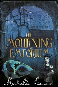 Michelle Lovric - The Mourning Emporium.