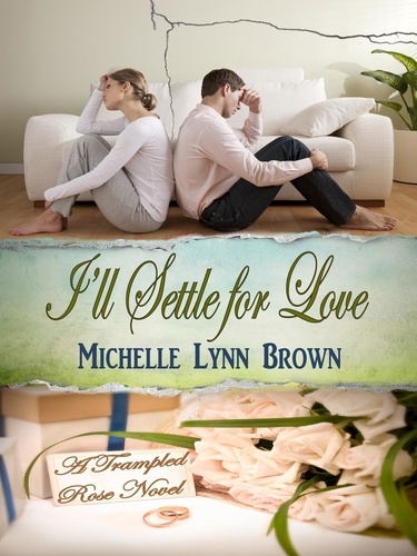 Michelle Lynn Brown - I'll Settle for Love - The Trampled Rose Series, #3.