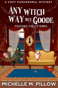  Michelle M. Pillow - Any Witch Way But Goode: A Cozy Paranormal Mystery - (Un)Lucky Valley, #2.