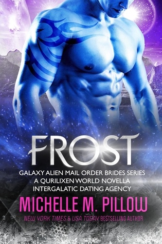  Michelle M. Pillow - Frost: A Qurilixen World Novella: Intergalactic Dating Agency - Galaxy Alien Mail Order Brides, #5.
