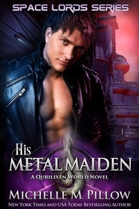  Michelle M. Pillow - His Metal Maiden: A Qurilixen World Novel - Space Lords, #3.