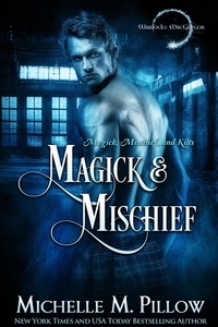  Michelle M. Pillow - Magick and Mischief - Warlocks MacGregor, #7.