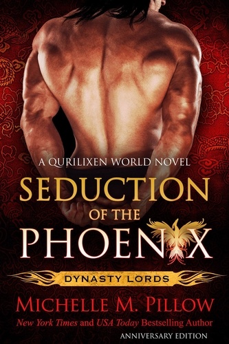  Michelle M. Pillow - Seduction of the Phoenix: A Qurilixen World Novel (Anniversary Edition) - Dynasty Lords, #1.