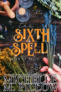  Michelle M. Pillow - The Sixth Spell - Order of Magic, #5.