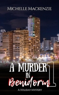  Michelle Mackenzie - A Murder in Benidorm - A Holiday Mystery, #1.