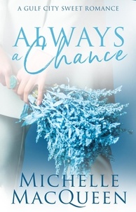  Michelle MacQueen - Always a Chance: A Small-Town Second Chance Romance - Always in Love, #4.