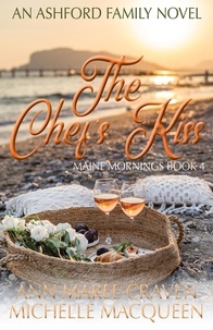  Michelle MacQueen et  Ann Maree Craven - The Chef's Kiss: A Sweet Small Town Romance - Maine Mornings, #4.