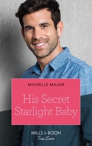 Michelle Major - His Secret Starlight Baby.