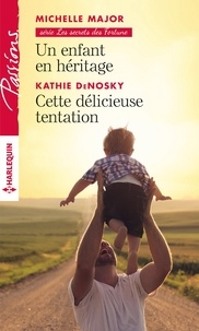 Michelle Major et Kathie DeNosky - Les secrets des Fortune  : Un enfant en héritage ; Cette délicieuse tentation.