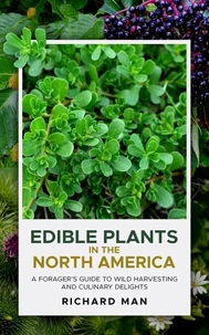 Edible Plants of North America: A Forger’s Guide to Wild Harvesting and Culinary Delights