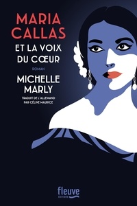 Michelle Marly - Maria Callas et la voix du coeur.