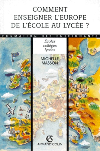 Michelle Masson - Comment enseigner l'Europe de l'école au lycée ?.