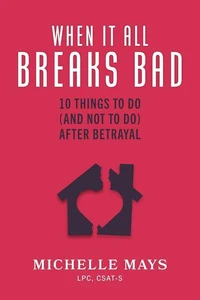 When It All Breaks Bad: 10 Things To Do (And Not Do) After Betrayal