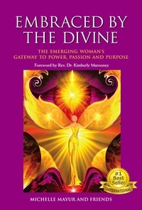  Michelle Mayur - Embraced by the Divine – The Emerging Woman's Gateway to Power, Passion and Purpose.