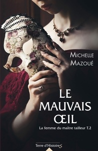 Michelle Mazoué - La femme du maître tailleur Tome 2 : Le mauvais oeil.