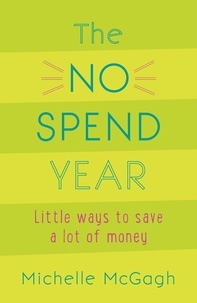 Michelle McGagh - The No Spend Year - How you can spend less and live more.