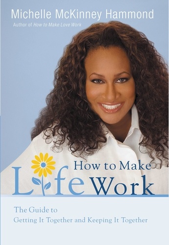 How to Make Life Work. The Guide to Getting It Together and Keeping It Together